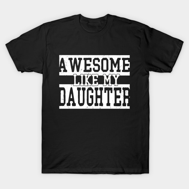 awesome like my daughter T-Shirt by gothneko